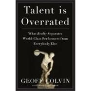 Talent Is Overrated What Really Separates World-Class Performers from EverybodyElse by Colvin, Geoff, 9781591842248