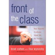 Front of the Class: How Tourette Syndrome Made Me the Teacher I Never Had by Cohen, Brad; Wysocky, Lisa, 9781889242248