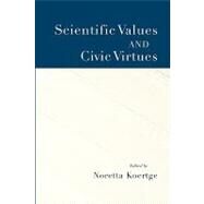 Scientific Values and Civic Virtues by Koertge, Noretta, 9780195172249