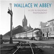 Wallace W. Abbey by Keefe, Kevin P.; Lothes, Scott; Abbey, Wallace W., 9780253032249