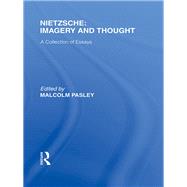 Nietzsche: Imagery and Thought: A Collection of Essays by Pasley,Malcolm;Pasley,Malcolm, 9780415562249