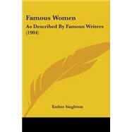 Famous Women : As Described by Famous Writers (1904) by Singleton, Esther, 9780548772249