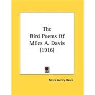 The Bird Poems Of Miles A. Davis by Davis, Miles Avery, 9780548842249