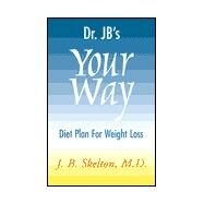 Dr. J B's Your Way Diet Plan for Weight Loss by SKELTON JAY B., 9780738852249