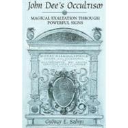 John Dee's Occultism: Magical Exaltation Through Powerful Signs by Szonyi, Gyorgy Endre, 9780791462249