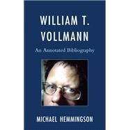 William T. Vollmann An Annotated Bibliography by Hemmingson, Michael, 9780810882249