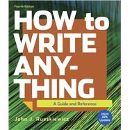 How to Write Anything with 2020 APA Update: A Guide and Reference Fourth Edition by Ruszkiewicz, John J.; Dolmage, Jay T., 9781319362249