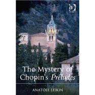 The Mystery of Chopin's PrTludes by Leikin,Anatole, 9781409452249