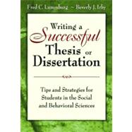 Writing a Successful Thesis or Dissertation : Tips and Strategies for Students in the Social and Behavioral Sciences by Fred C. Lunenburg, 9781412942249