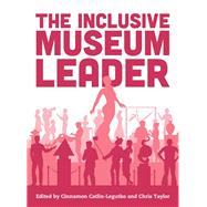 The Inclusive Museum Leader by Catlin-Legutko, Cinnamon; Taylor, Chris, 9781538152249