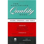 The Healthcare Quality Book: Vision, Strategy, And Tools by Ransom, Scott B., 9781567932249
