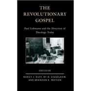 The Revolutionary Gospel Paul Lehmann and the Direction of Theology Today by Duff, Nancy J.; Siggelkow, Ry O.; Watson, Brandon K., 9781978712249