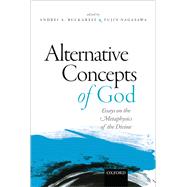 Alternative Concepts of God Essays on the Metaphysics of the Divine by Buckareff, Andrei; Nagasawa, Yujin, 9780198722250
