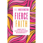 Fierce Faith by Worthington, Alli, 9780310342250
