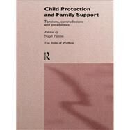 Child Protection and Family Support: Tensions, Contradictions and Possibilities by Parton,Nigel, 9780415142250