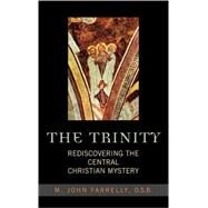 The Trinity Rediscovering the Central Christian Mystery by Farrelly, John M., O.S.B., 9780742532250
