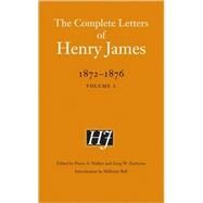 The Complete Letters of Henry James, 1872-1876 by James, Henry; Walker, Pierre A.; Zacharias, Greg W.; Bell, Millicent, 9780803222250