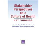 Stakeholder Perspectives on a Culture of Health Key Findings by Acosta, Joie D.; Whitley, Margaret D.; May, Linnea Warren; Dubowitz, Tamara; Williams, Malcolm V.; Chandra, Anita, 9780833092250