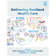 Delivering Resilient Health Care by Hollnagel; Erik, 9781138602250