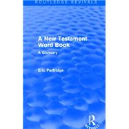 A New Testament Word Book: A Glossary by Partridge; Eric, 9781138912250