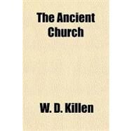 The Ancient Church by Killen, W. D., 9781153692250