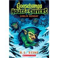 Goblin Monday (Goosebumps House of Shivers #2) by Stine, R. L., 9781338752250