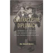 Contraceptive Diplomacy by Takeuchi-demirci, Aiko, 9781503602250