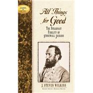 All Things for Good by Wilkins, J. Steven, 9781581822250