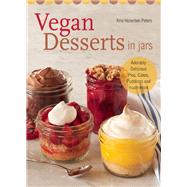 Vegan Desserts in Jars Adorably Delicious Pies, Cakes, Puddings, and Much More by Holechek Peters, Kris, 9781612432250