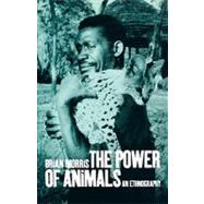 The Power of Animals An Ethnography by Morris, Brian, 9781859732250