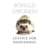 Justice for Hedgehogs by Dworkin, Ronald, 9780674072251