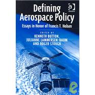 Defining Aerospace Policy: Essays in Honor of Francis T. Hoban by Button,Kenneth, 9780754642251