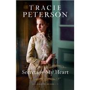 Secrets of My Heart by Peterson, Tracie, 9780764232251