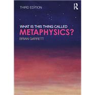 What is this thing called Metaphysics? by Garrett; Brian, 9781138832251