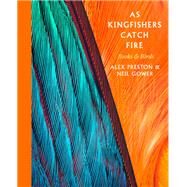 As Kingfishers Catch Fire by Alex Preston; Neil Gower, 9781472152251