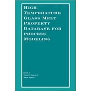 High Temperature Glass Melt Property Database for Process Modeling by Seward, Thomas P.; Vascott, Terese, 9781574982251