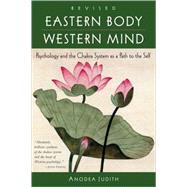 Eastern Body, Western Mind Psychology and the Chakra System As a Path to the Self by JUDITH, ANODEA, 9781587612251