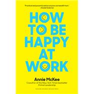 How to Be Happy at Work by McKee, Annie, 9781633692251