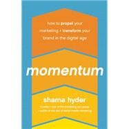 Momentum How to Propel Your Marketing and Transform Your Brand in the Digital Age by Hyder, Shama, 9781942952251