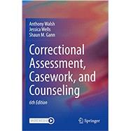 Correctional Assessment, Casework, and Counseling by Anthony Walsh; Jessica Wells; Shaun M. Gann, 9783030552251
