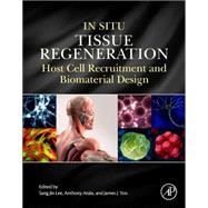 In Situ Tissue Regeneration: Host Cell Recruitment and Biomaterial Design by Lee, Sang Jin, 9780128022252