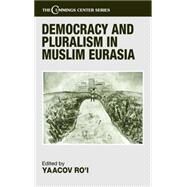 Democracy and Pluralism in Muslim Eurasia by Ro'i,Yaacov;Ro'i,Yaacov, 9780714652252