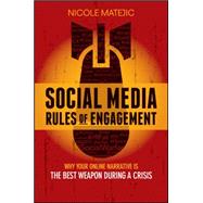 Social Media Rules of Engagement Why Your Online Narrative is the Best Weapon During a Crisis by Matejic, Nicole, 9780730322252