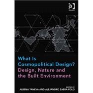What Is Cosmopolitical Design? Design, Nature and the Built Environment by Yaneva,Albena, 9781472452252