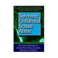 Surviving Childhood Sexual Abuse Practical Self-help For Adults Who Were Sexually Abused As Children by Ainscough, Carolyn; Toon, Kay, 9781555612252