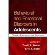 Behavioral and Emotional Disorders in Adolescents Nature, Assessment, and Treatment by Wolfe, David A.; Mash, Eric J., 9781593852252