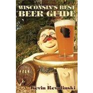Wisconsin's Best Beer Guide: A Travel Companion by Revolinski, Kevin, 9781933272252