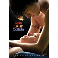 Kiss Crush Collide by Meredith, Christina, 9780062062253
