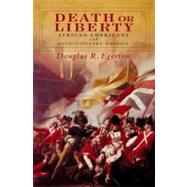 Death or Liberty African Americans and Revolutionary America by Egerton, Douglas R., 9780199782253