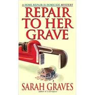 Repair to Her Grave A Home Repair is Homicide Mystery by GRAVES, SARAH, 9780553582253
